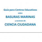 Guía para Centros Educativos sobre Basuras Marinas y acciones de Ciencia Ciudadana