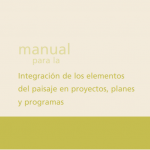 Manual para la Integración de los elementos del paisaje en proyectos, planes y programas